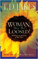 Woman, Thou Art Loosed!: Healing the Wounds of the Past