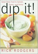 Dip It!: Great Party Food to Spread, Spoon, and Scoop