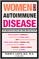 Women and Autoimmune Disease: The Mysterious Ways Your Body Betrays Itself