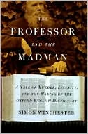 Professor and the Madman: A Tale of Murder, Insanity, and the Making of the Oxford English Dictionary