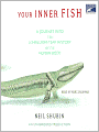 Your Inner Fish: A Journey Into the 3.5-Billion-Year History of the Human Body