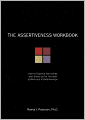 The Assertiveness Workbook: How to Express Your Ideas and Stand Up for Yourself at Work and in Relationships