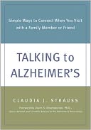 Talking to Alzheimer's: Simple Ways to Connect When You Visit with a Family Member or Friend