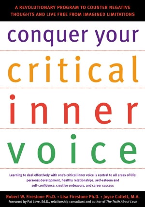 Conquer Your Critical Inner Voice: A Revolutionary Program to Counter Negative Thoughts and Live Free from Imagined Limitations