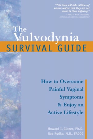 The Vulvodynia Survival Guide: How to Overcome Painful Vaginal Symptoms and Enjoy an Active Lifestyle