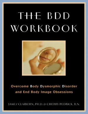 The BDD Workbook: Overcome Body Dysmorphic Disorder and End Body Image Obessions with Worksheet