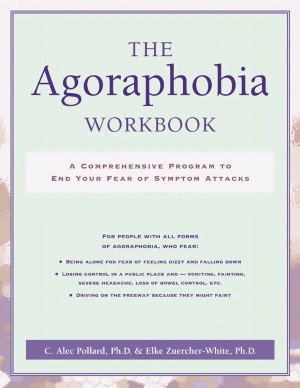 The Agoraphobia Workbook: A Comprehensive Program to End Your Fear of Symptom Attacks