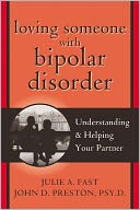Loving Someone with Bipolar Disorder: Understanding and Helping Your Partner