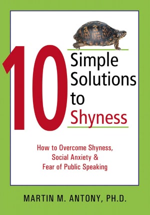 10 Simple Solutions to Shyness: How to Overcome Shyness, Social Anxiety, and Fear of Public Speaking