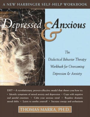 Depressed and Anxious: The Dialectical Behavior Therapy Workbook for Overcoming Depression and Anxiety