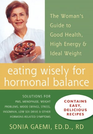 Eating Wisely for Hormonal Balance: The Woman's Guide to Good Health, High Energy, and Ideal Weight