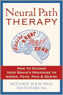 Neural Path Therapy: How to Change Your Brain's Response to Anger, Fear, Pain, and Desire