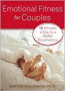 Emotional Fitness for Couples: 10 Minutes a Day to a Better Relationship