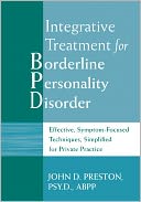 Integrative Treatment for Borderline Personality Disorder: Effective, Symptom-Focused Techniques, Simplified for Private Practice