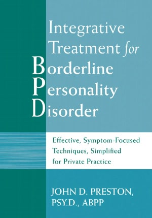 Integrative Treatment for Borderline Personality Disorder: Effective, Symptom-Focused Techniques, Simplified for Private Practice