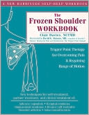 The Frozen Shoulder Workbook: Trigger Point Therapy for Overcoming Pain and Regaining Range of Motion