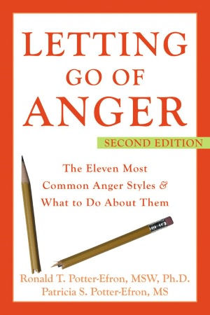 Letting Go of Anger: The Eleven Most Common Anger Styles and What to Do About Them