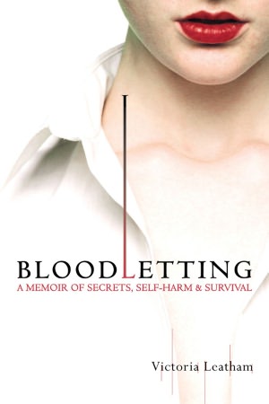 Bloodletting: A Memoir of Secrets, Self-Harm, and Survival