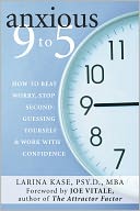 Anxious 9 to 5: How to Beat Worry, Stop Second-Guessing Yourself, and Work with Confidence