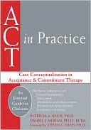 ACT in Practice: Case Conceptualization in Acceptance and Commitment Therapy
