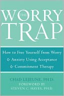 The Worry Trap: How to Free Yourself from Worry & Anxiety using Acceptance and Commitment Therapy