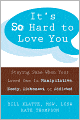It's So Hard to Love You: Staying Sane When Your Loved One Is Manipulative, Needy, Dishonest, or Addicted