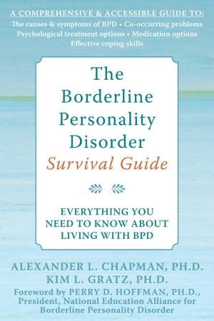 The Borderline Personality Disorder Survival Guide: Everything You Need to Know About Living with BPD