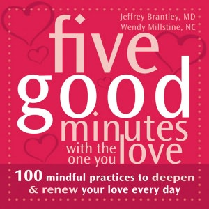 Five Good Minutes with the One You Love: 100 Mindful Practices to Deepen and Renew Your Love Everyday (The Five Good Minutes  Series) Jeffrey Brantley and Wendy Millstine NC