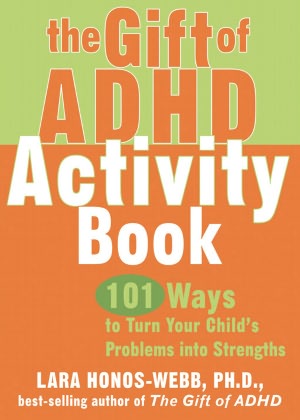 The Gift of ADHD Activity Book: 101 Ways to Turn Your Child's Problems into Strengths