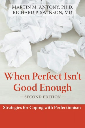 Download ebooks for free android When Perfect Isn't Good Enough: Strategies for Coping with Perfectionism by Martin Antony, Richard Swinson 9781572245594 English version PDB