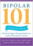 Bipolar 101: A Practical Guide to Identifying Triggers, Managing Medications, Coping with Symptoms, and More