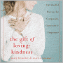 The Gift of Loving-Kindness: 100 Meditations on Compassion, Generosity, and Forgiveness
