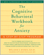 The Cognitive Behavioral Workbook for Anxiety: A Step-by-Step Program