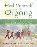 Heal Yourself with Qigong: Gentle Practices to Increase Energy, Restore Health, and Relax the Mind