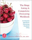 The Binge Eating and Compulsive Overeating Workbook: An Integrated Approach to Overcoming Disordered Eating