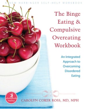 The Binge Eating and Compulsive Overeating Workbook: An Integrated Approach to Overcoming Disordered Eating