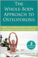 The Whole-Body Approach to Osteoporosis: How to Improve Bone Strength and Reduce Your Fracture Risk