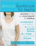 The Divorce Workbook for Teens: Activities to Help You Move Beyond the Break Up