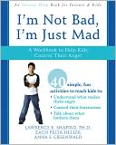 I'm Not Bad, I'm Just Mad: A Workbook to Help Kids Control Their Anger