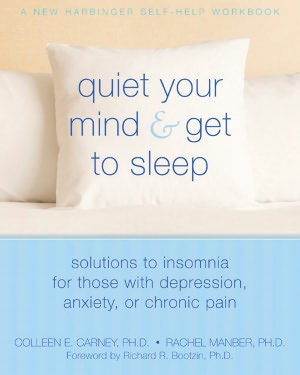 Quiet Your Mind and Get to Sleep: Solutions to Insomnia for Those with Depression, Anxiety or Chronic Pain