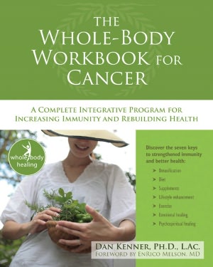 The Whole-Body Workbook for Cancer: A Complete Integrative Program for Increasing Immunity and Rebuilding Health