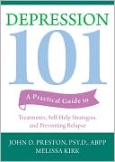Depression 101: A Practical Guide to Treatments, Self-Help Strategies, and Preventing Relapse