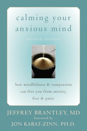 Calming Your Anxious Mind: How Mindfulness and Compassion Can Free You from Anxiety, Fear, and Panic