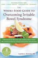 The Whole-Food Guide to Overcoming Irritable Bowel Syndrome: Strategies and Recipes for Eating Well With IBS, Indigestion, and Other Digestive Disorders