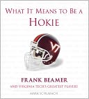 What It Means to Be a Hokie: Frank Beamer and Virginia Tech's Greatest Players