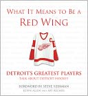What it Means to Be a Red Wing: Steve Yzerman and Detroit's Greatest Players