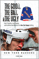 The Good, the Bad, and the Ugly New York Rangers: Heart-Pounding, Jaw-Dropping, and Gut-Wrenching Moments from New York Rangers History