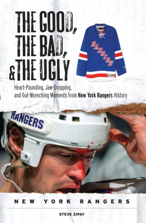 The Good, the Bad, and the Ugly New York Rangers: Heart-Pounding, Jaw-Dropping, and Gut-Wrenching Moments from New York Rangers History