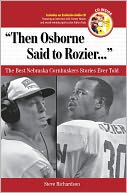 Then Osborne Said to Rozier: The Best Nebraska Cornhuskers Stories Ever Told