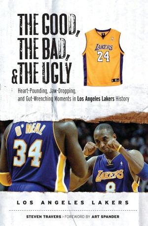 The Good, the Bad, and the Ugly - Los Angeles Lakers: Heart-Pounding, Jaw-Dropping, and Gut-Wrenching Moments from Los Angeles Lakers History